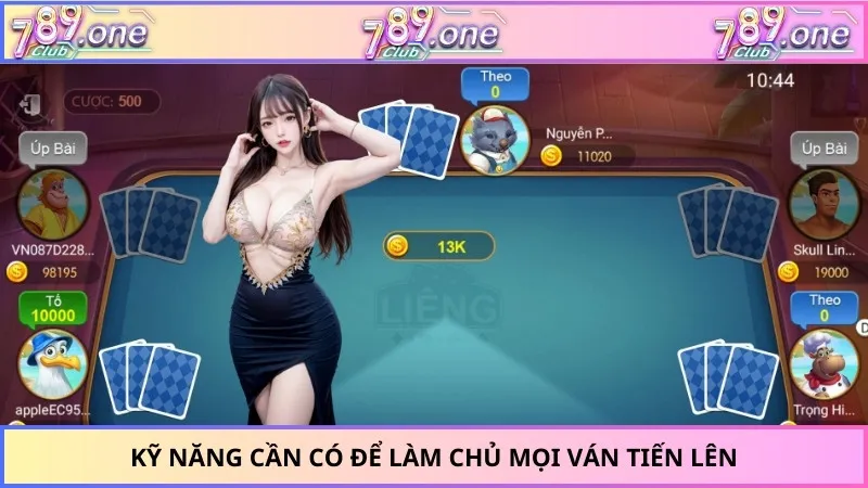 Kỹ năng cần có để làm chủ mọi ván tiến lên