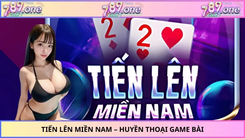 Tiến Lên Miền Nam – Huyền Thoại Game Bài Chưa Bao Giờ Hạ Nhiệt