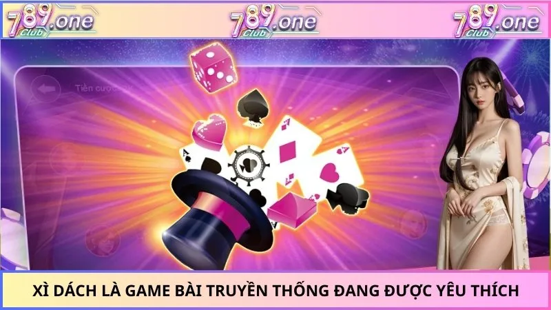 Xì Dách là game bài truyền thống đang được yêu thích