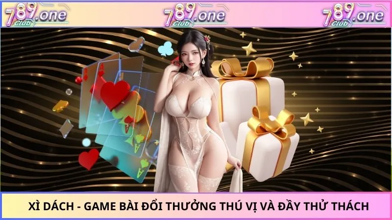 Xì Dách - Game Bài Đổi Thưởng Thú Vị và Đầy Thử Thách