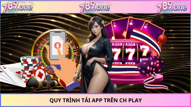 Quy trình tải App trên CH Play