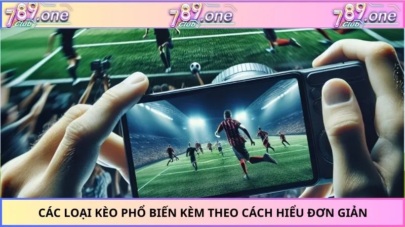 Các loại kèo phổ biến kèm theo cách hiểu đơn giản