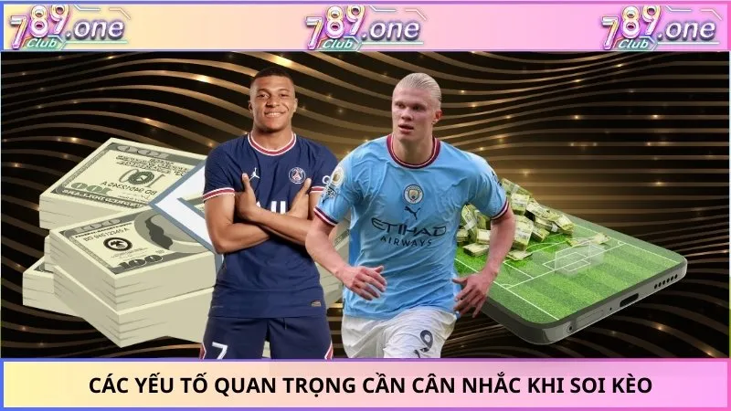 Các yếu tố quan trọng cần cân nhắc khi soi kèo