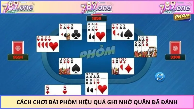 Cách chơi bài Phỏm hiệu quả ghi nhớ quân đã đánh