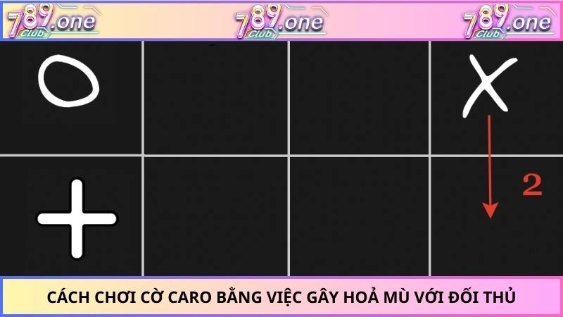 Cách chơi cờ Caro bằng việc gây hoả mù với đối thủ