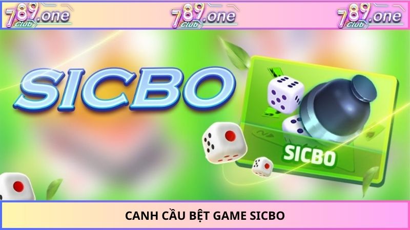 Canh cầu bệt game Sicbo