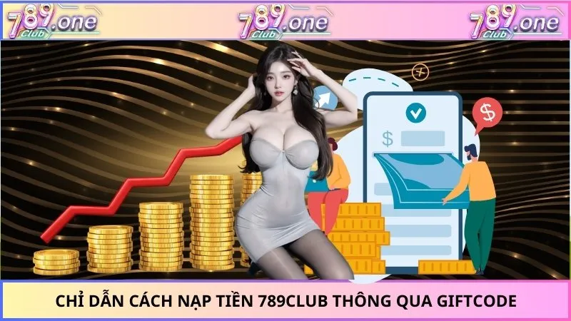 Chỉ dẫn cách nạp tiền 789Club thông qua giftcode