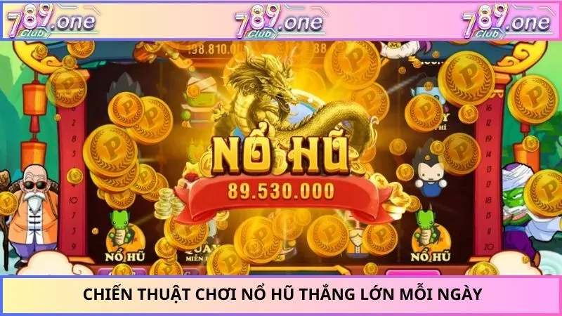 Chiến thuật chơi nổ hũ thắng lớn mỗi ngày
