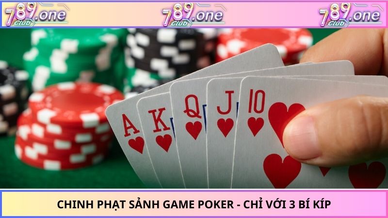 Chinh phạt sảnh game poker - Chỉ với 3 bí kíp