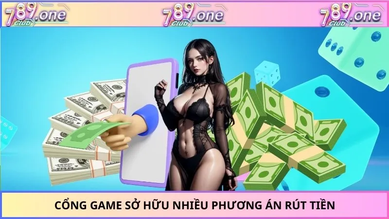 Cổng game sở hữu nhiều phương án rút tiền