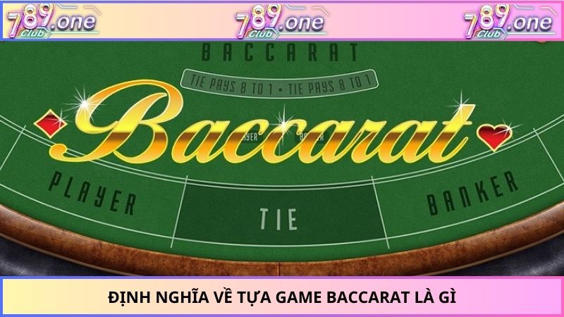 Định nghĩa về tựa game baccarat là gì