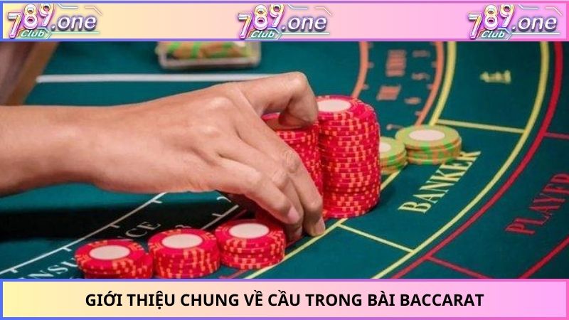 Giới thiệu chung về cầu trong bài Baccarat