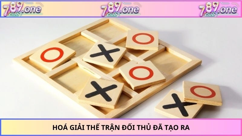 Hoá giải thế trận đối thủ đã tạo ra