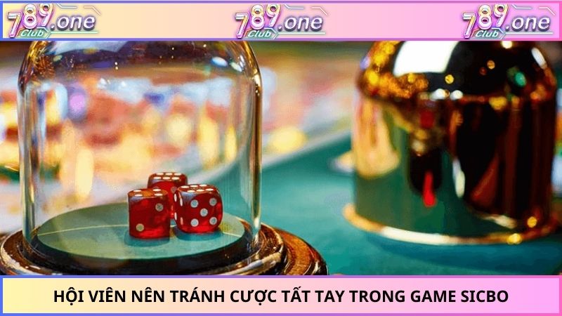 Hội viên nên tránh cược tất tay trong game Sicbo