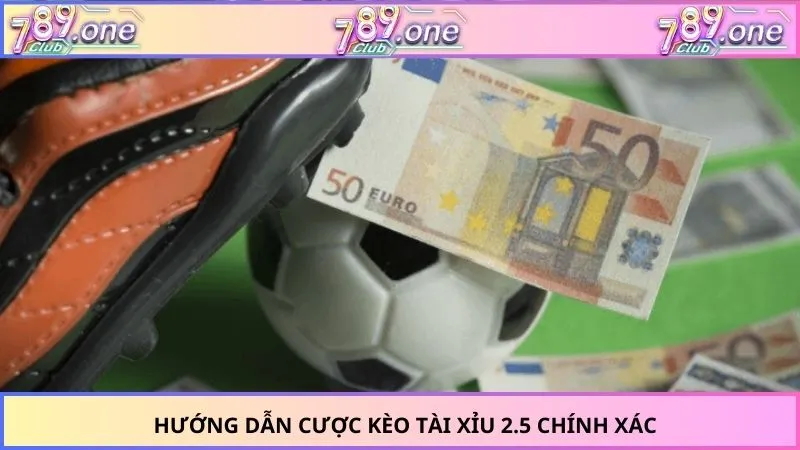 Hướng dẫn cược kèo tài xỉu 2.5 chính xác