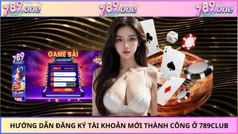 Hướng dẫn đăng ký tài khoản mới thành công ở 789Club