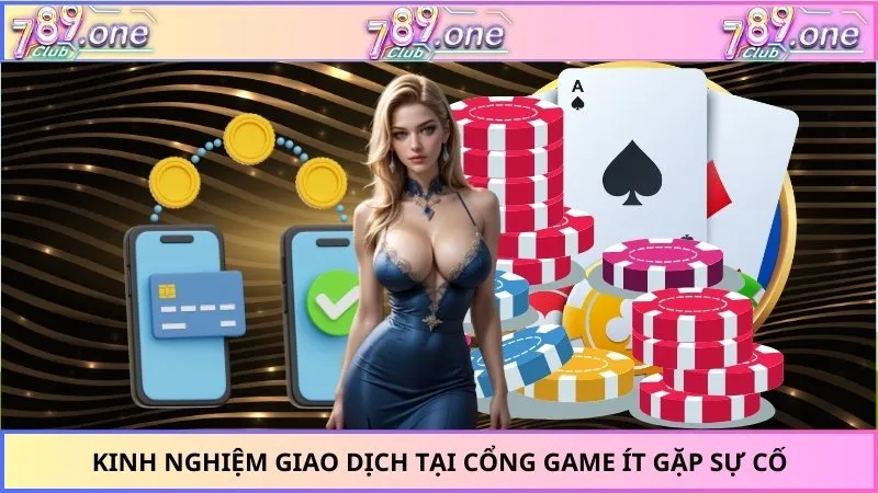 Kinh nghiệm giao dịch tại cổng game ít gặp sự cố