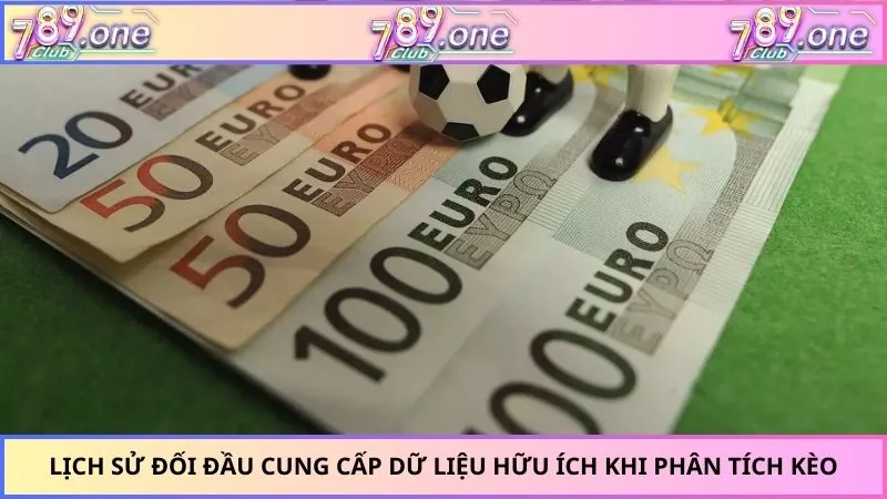Lịch sử đối đầu cung cấp dữ liệu hữu ích khi phân tích kèo