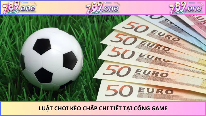Luật chơi kèo chấp chi tiết tại cổng game