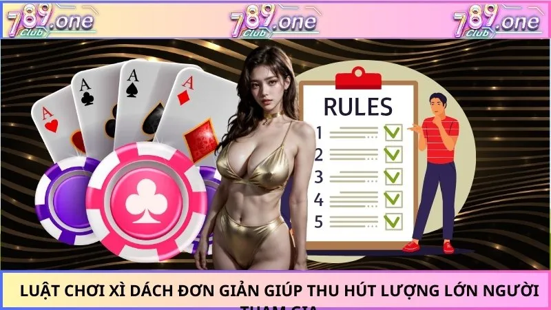 Luật chơi xì dách đơn giản giúp thu hút lượng lớn người tham gia