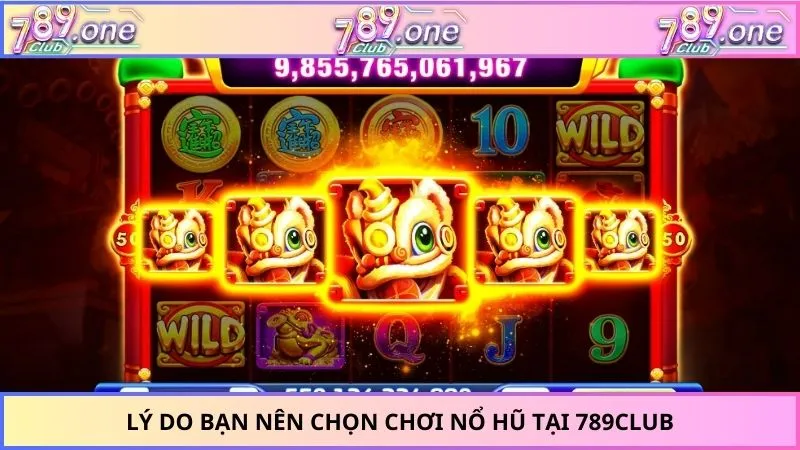 Lý do bạn nên chọn chơi nổ hũ tại 789CLUB