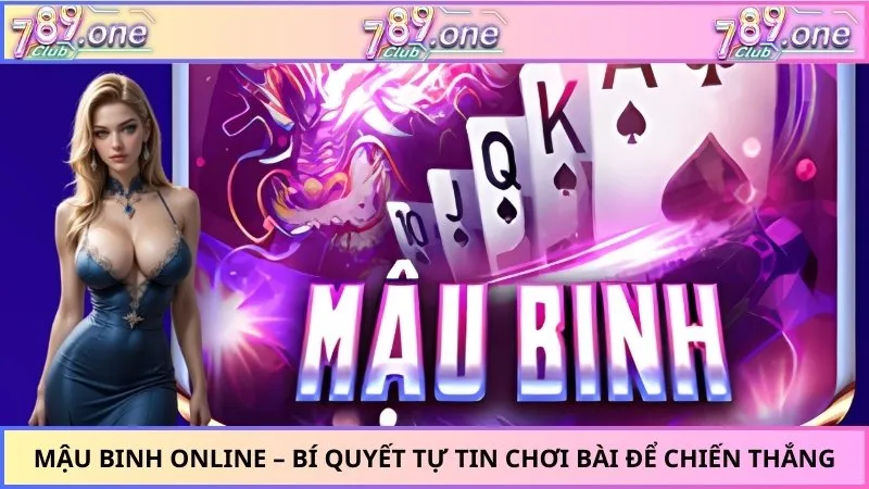 Mậu Binh Online – Bí Quyết Tự Tin Chơi Bài Để Chiến Thắng