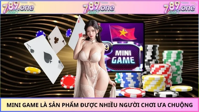 Mini game là sản phẩm được nhiều người chơi ưa chuộng
