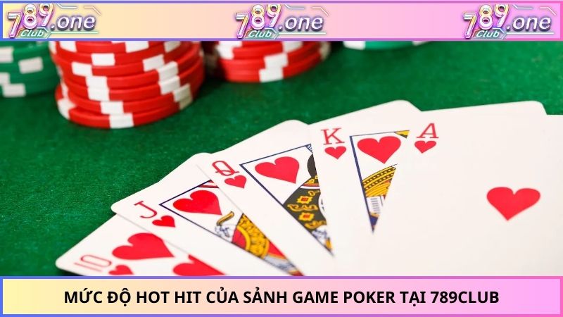Mức độ hot hit của sảnh game poker tại 789CLUB
