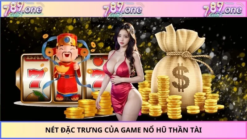 Nét đặc trưng của game nổ hũ thần tài