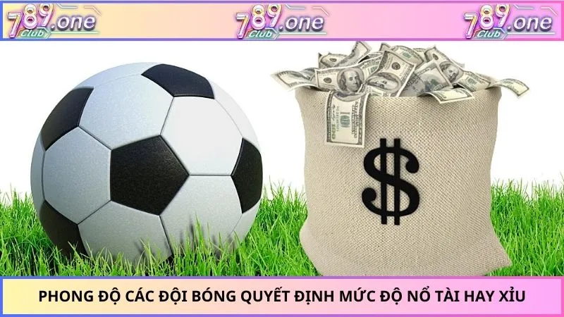 Phong độ các đội bóng quyết định mức độ nổ tài hay xỉu
