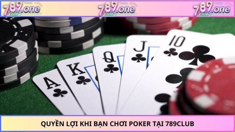 Quyền lợi khi bạn chơi poker tại 789CLUB