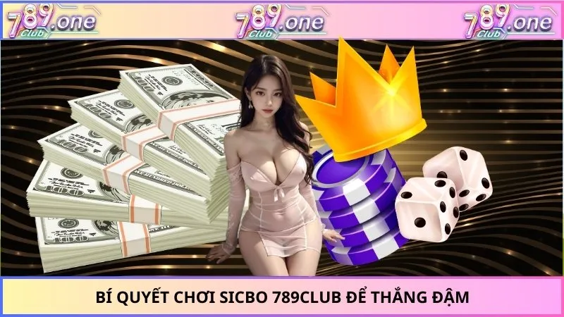 Bí Quyết Chơi Sicbo 789club Để Thắng Đậm