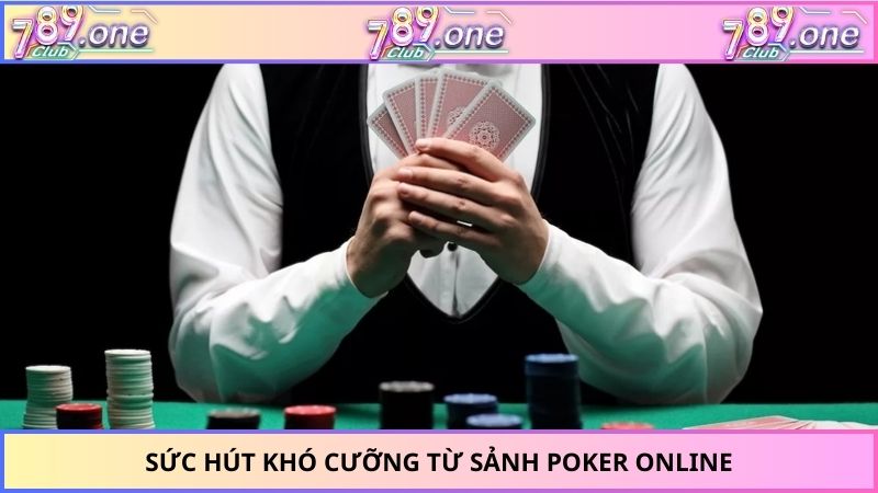 Sức hút khó cưỡng từ sảnh poker online