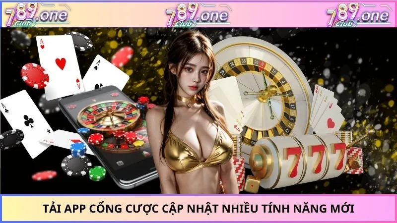 Tải App cổng cược cập nhật nhiều tính năng mới