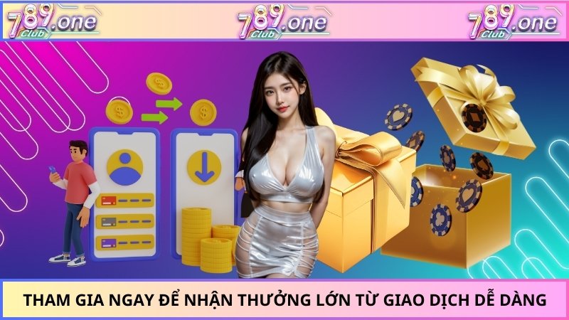 Tham gia ngay để nhận thưởng lớn từ giao dịch dễ dàng