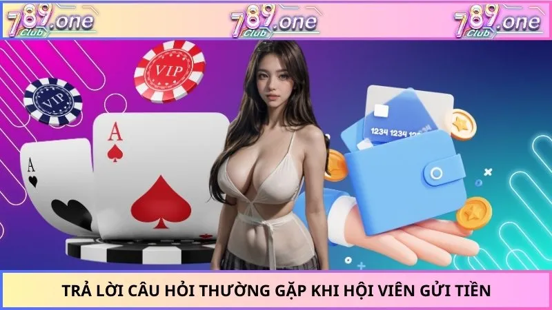 Trả lời câu hỏi thường gặp khi hội viên gửi tiền