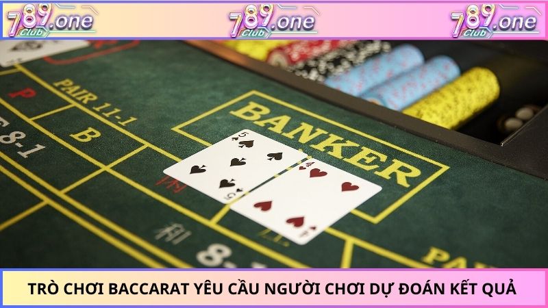 Trò chơi Baccarat yêu cầu người chơi dự đoán kết quả